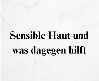 Sensible Haut und was dagegen hilft